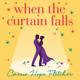 When The Curtain Falls - The uplifting and romantic TOP FIVE Sunday Times bestseller (lydbok) av Carrie Hope Fletcher