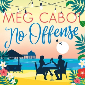 No Offense - escape to paradise with the perfect laugh out loud summer romcom (lydbok) av Meg Cabot