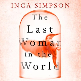 The Last Woman in the World (lydbok) av Inga Simpson