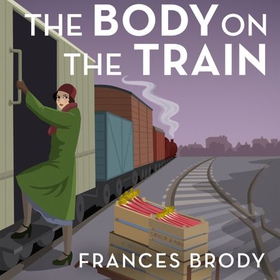 The Body on the Train - Book 11 in the Kate Shackleton mysteries (lydbok) av Frances Brody
