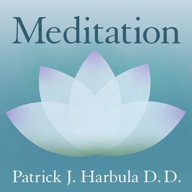 Meditation - The Simple and Practical Way to Begin and Deepen Meditation (lydbok) av Patrick Harbula