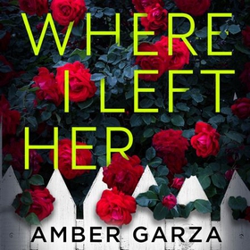 Where I Left Her - The pulse-racing thriller about every parent's worst nightmare . . . (lydbok) av Amber Garza