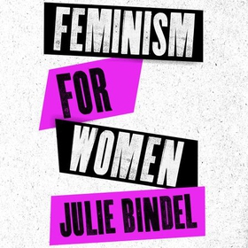 Feminism for Women - The Real Route to Liberation (lydbok) av Julie Bindel