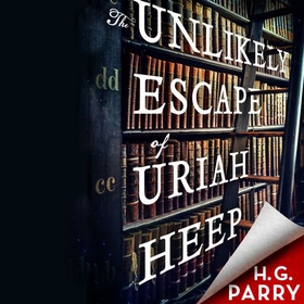 The Unlikely Escape of Uriah Heep (lydbok) av H. G. Parry