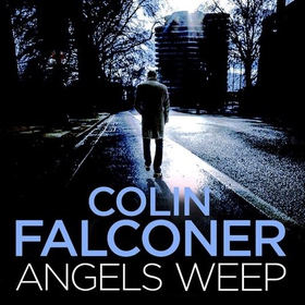 Angels Weep - A twisted and gripping authentic London crime thriller from the bestselling author (lydbok) av Colin Falconer