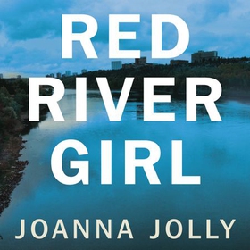 Red River Girl - A Journey into the Dark Heart of Canada - The International Bestseller (lydbok) av Joanna Jolly