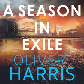 A Season in Exile - 'Oliver Harris is an outstanding writer' The Times (lydbok) av Oliver Harris
