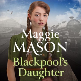 Blackpool's Daughter - Heartwarming and hopeful, by bestselling author Mary Wood writing as Maggie Mason (lydbok) av Maggie Mason