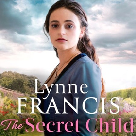 The Secret Child - an emotional and gripping historical saga (lydbok) av Lynne Francis