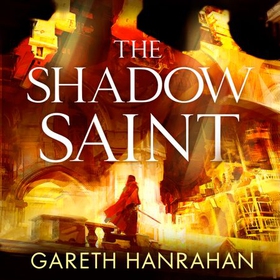 The Shadow Saint - Book Two of the Black Iron Legacy (lydbok) av Gareth Hanrahan