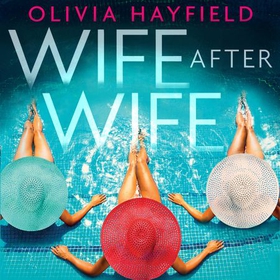 Wife After Wife - deliciously entertaining and addictive, the perfect beach read (lydbok) av Olivia Hayfield