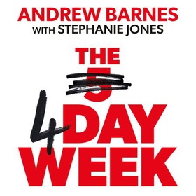 The 4 Day Week - How the Flexible Work Revolution Can Increase Productivity, Profitability and Well-being, and Create a Sustainable Future (lydbok) av Andrew Barnes