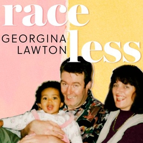 Raceless - 'A really engaging memoir about identity, race, family and secrets' GUARDIAN (lydbok) av Georgina Lawton