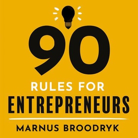90 Rules for Entrepreneurs - How to Hustle Your Way to a Business That Works (lydbok) av Marnus Broodryk