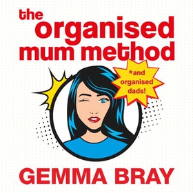 The Organised Mum Method - Transform your home in 30 minutes a day (lydbok) av Gemma Bray