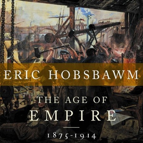 The Age Of Empire - 1875-1914 (lydbok) av Eric Hobsbawm