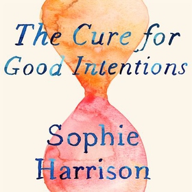 The Cure for Good Intentions - A Doctor's Story (lydbok) av Sophie Harrison