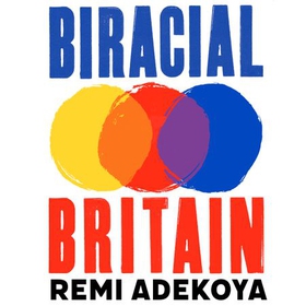 Biracial Britain - What It Means To Be Mixed Race (lydbok) av Remi Adekoya