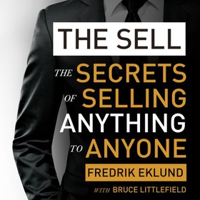 The Sell - The secrets of selling anything to anyone (lydbok) av Fredrik Eklund