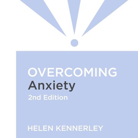 Overcoming Anxiety, 2nd Edition - A self-help guide using cognitive behavioural techniques (lydbok) av Helen Kennerley