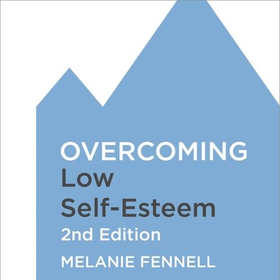 Overcoming Low Self-Esteem, 2nd Edition - A self-help guide using cognitive behavioural techniques (lydbok) av Melanie Fennell