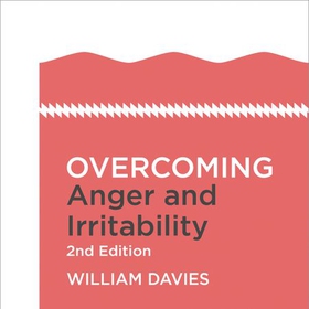 Overcoming Anger and Irritability, 2nd Edition - A self-help guide using cognitive behavioural techniques (lydbok) av William Davies