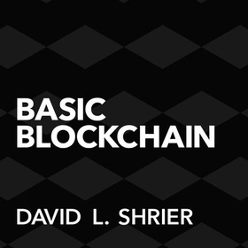Basic Blockchain - What It Is and How It Will Transform the Way We Work and Live (lydbok) av David Shrier