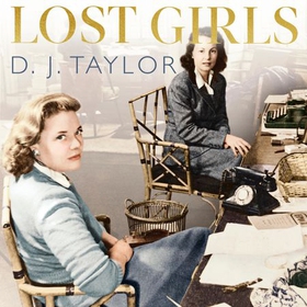 Lost Girls - Love, War and Literature: 1939-51 (lydbok) av D.J. Taylor