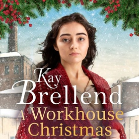A Workhouse Christmas - a perfect, heartwarming Christmas saga (lydbok) av Kay Brellend