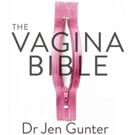 The Vagina Bible - The vulva and the vagina - separating the myth from the medicine (lydbok) av Dr. Jennifer Gunter