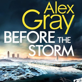 Before the Storm - The thrilling new instalment of the Sunday Times bestselling series (lydbok) av Alex Gray