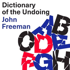 Dictionary of the Undoing (lydbok) av John Freeman