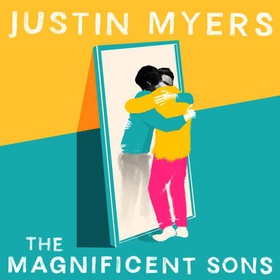 The Magnificent Sons - a coming-of-age novel full of heart, humour and unforgettable characters (lydbok) av Justin Myers