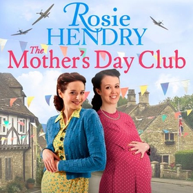 The Mother's Day Club - the uplifting family saga that celebrates friendship in wartime Britain (lydbok) av Rosie Hendry
