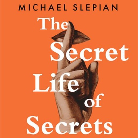 The Secret Life Of Secrets - How Our Inner Worlds Shape Well-being, Relationships, and Who We Are (lydbok) av Michael Slepian