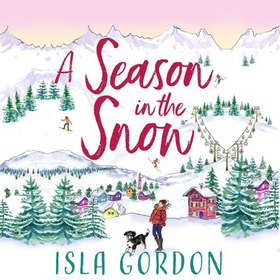 A Season in the Snow - Escape to the mountains and cuddle up with the perfect winter listen! (lydbok) av Isla Gordon