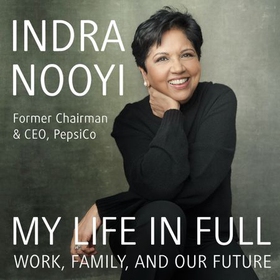 My Life in Full - Work, Family and Our Future (lydbok) av Indra Nooyi