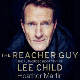 The Reacher Guy - The Authorised Biography of Lee Child (lydbok) av Heather Martin