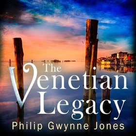 The Venetian Legacy - a haunting new thriller set in the beautiful and secretive islands of Venice from the bestselling author (lydbok) av Philip Gwynne Jones