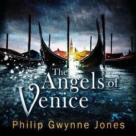 The Angels of Venice - a haunting new thriller set in the heart of Italy's most secretive city (lydbok) av Philip Gwynne Jones