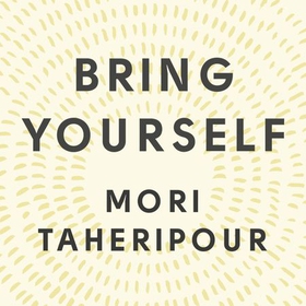Bring Yourself (lydbok) av Mori Taheripour