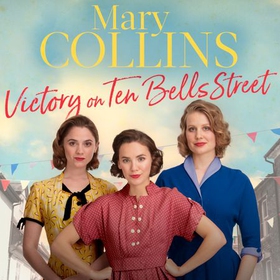 Victory on Ten Bells Street - a heart-warming East End saga (lydbok) av Mary Collins