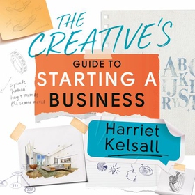 The Creative's Guide to Starting a Business - How to turn your talent into a career (lydbok) av Harriet Kelsall