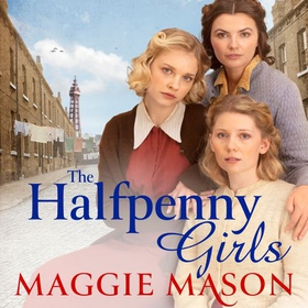 The Halfpenny Girls - A heart-breaking and nostalgic wartime family saga (lydbok) av Maggie Mason
