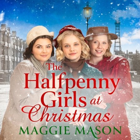 The Halfpenny Girls at Christmas - A heart-warming and nostalgic festive family saga - the perfect winter read! (lydbok) av Maggie Mason