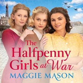 The Halfpenny Girls at War - the BRAND NEW heart-warming and nostalgic family saga (lydbok) av Maggie Mason