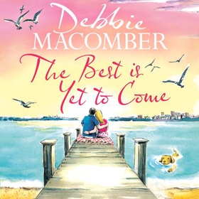 The Best Is Yet to Come - The heart-warming new novel from the New York Times #1 bestseller (lydbok) av Debbie Macomber