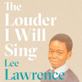 The Louder I Will Sing - A story of racism, riots and redemption: Winner of the 2020 Costa Biography Award (lydbok) av Lee Lawrence