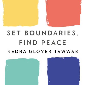 Set Boundaries, Find Peace - A Guide to Reclaiming Yourself (lydbok) av Nedra Glover Tawwab