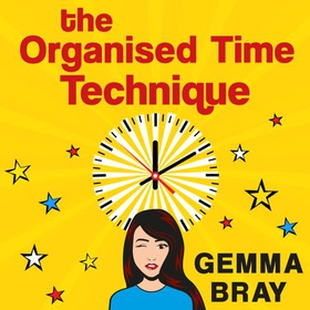 The Organised Time Technique - How to Get Your Life Running Like Clockwork (lydbok) av Gemma Bray